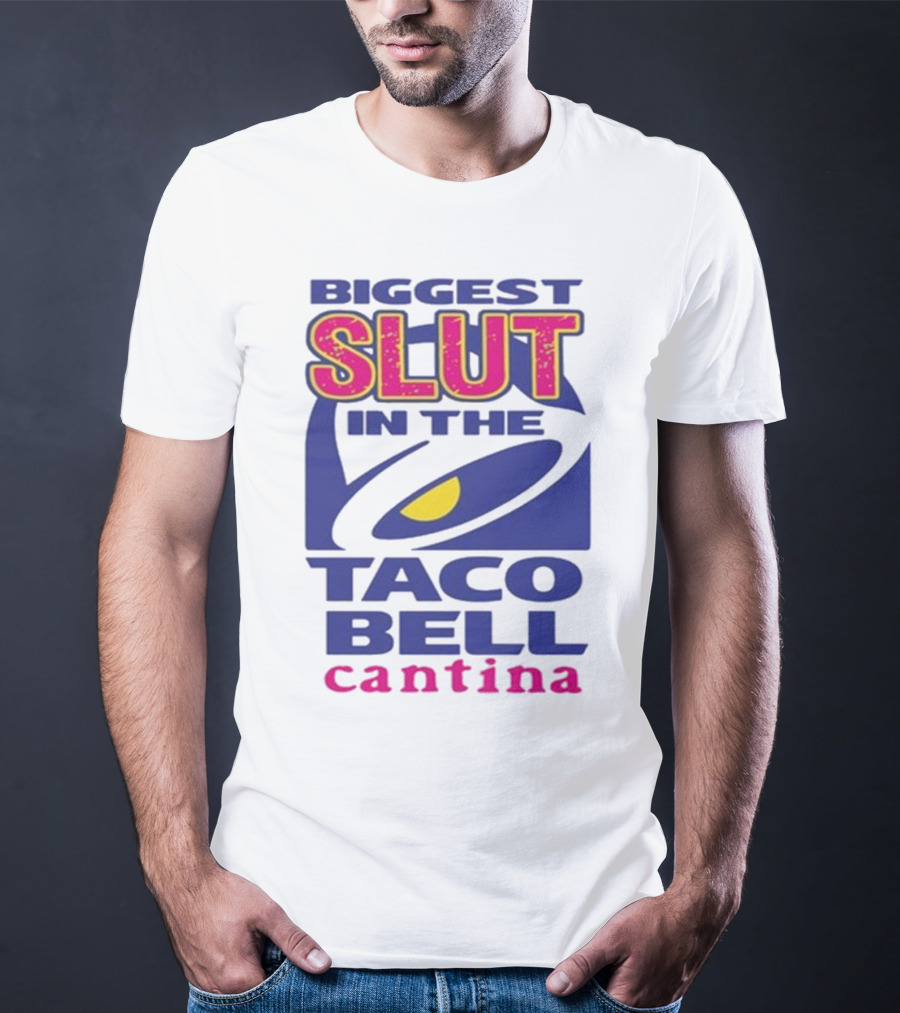 Biggest Slut In The Taco Bell Cantina T-Shirt