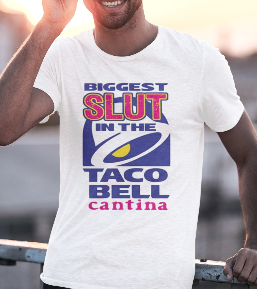 Biggest Slut In The Taco Bell Cantina T-Shirt