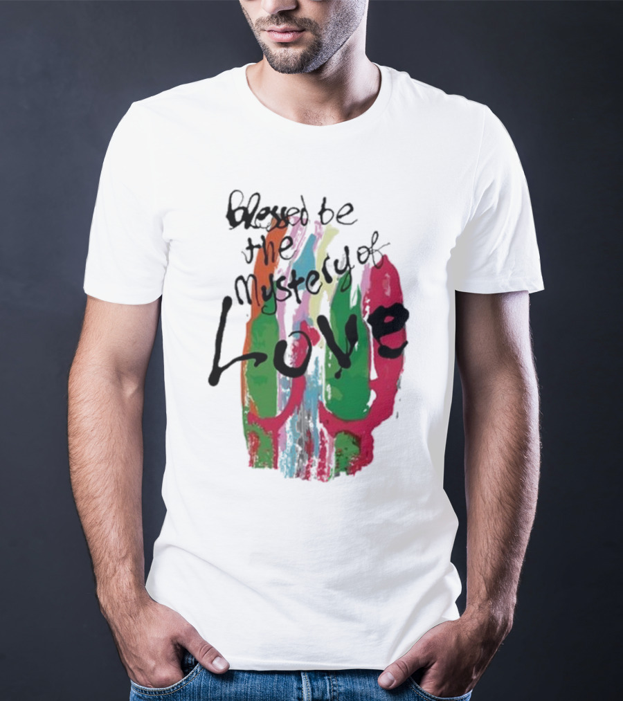 Blessed Be The Mystery Love Colorful Abstract Art T-Shirt