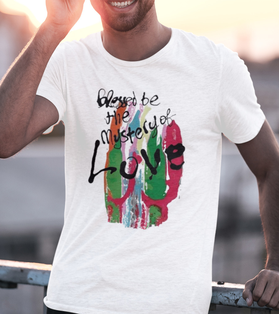 Blessed Be The Mystery Love Colorful Abstract Art T-Shirt