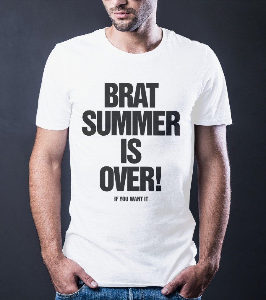 BRAT SUMMER IS OVER IF YOU WANT IT T-Shirt
