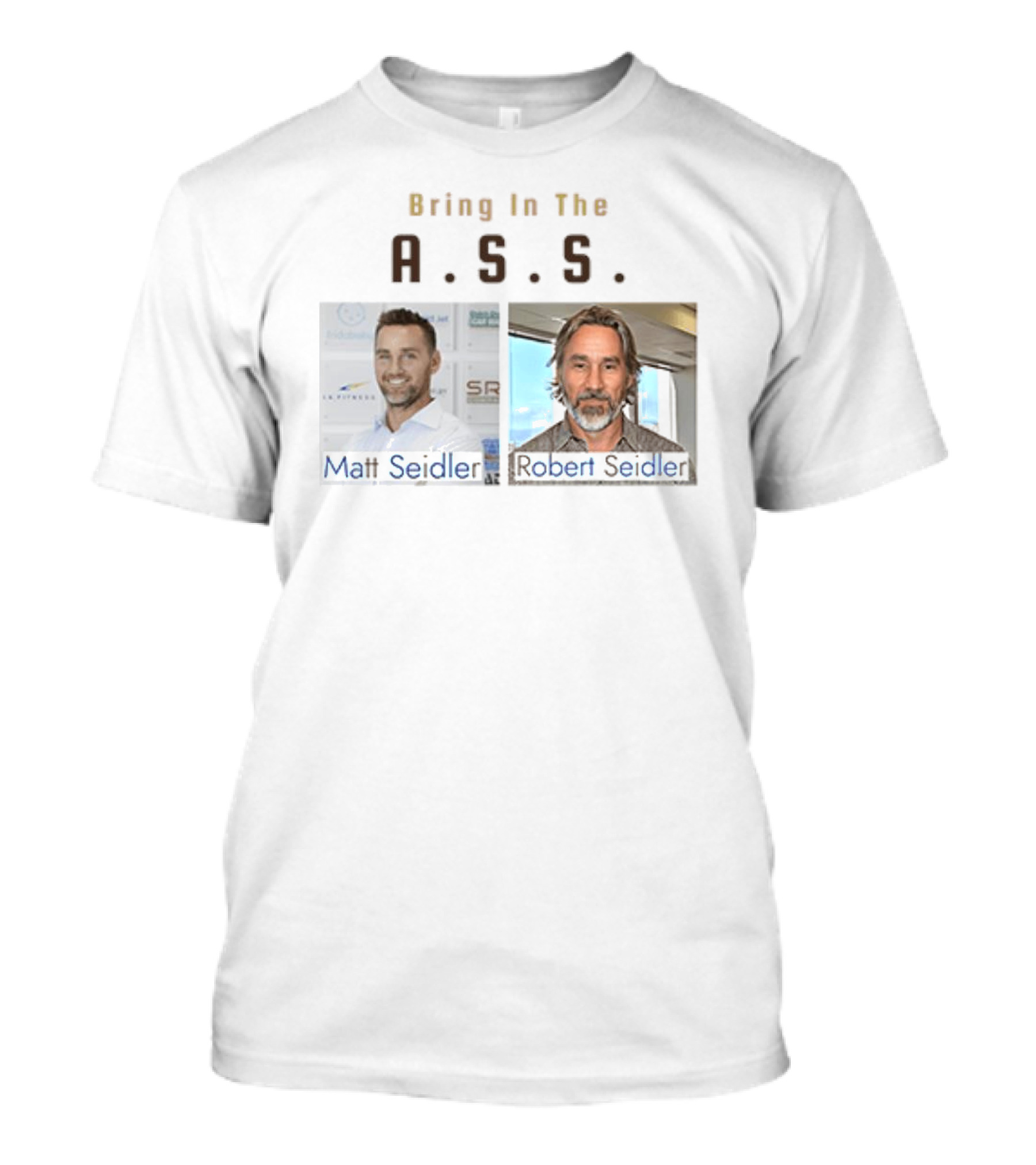 Bring In The A.S.S. Matt Seidler Robert Seidler T-Shirt