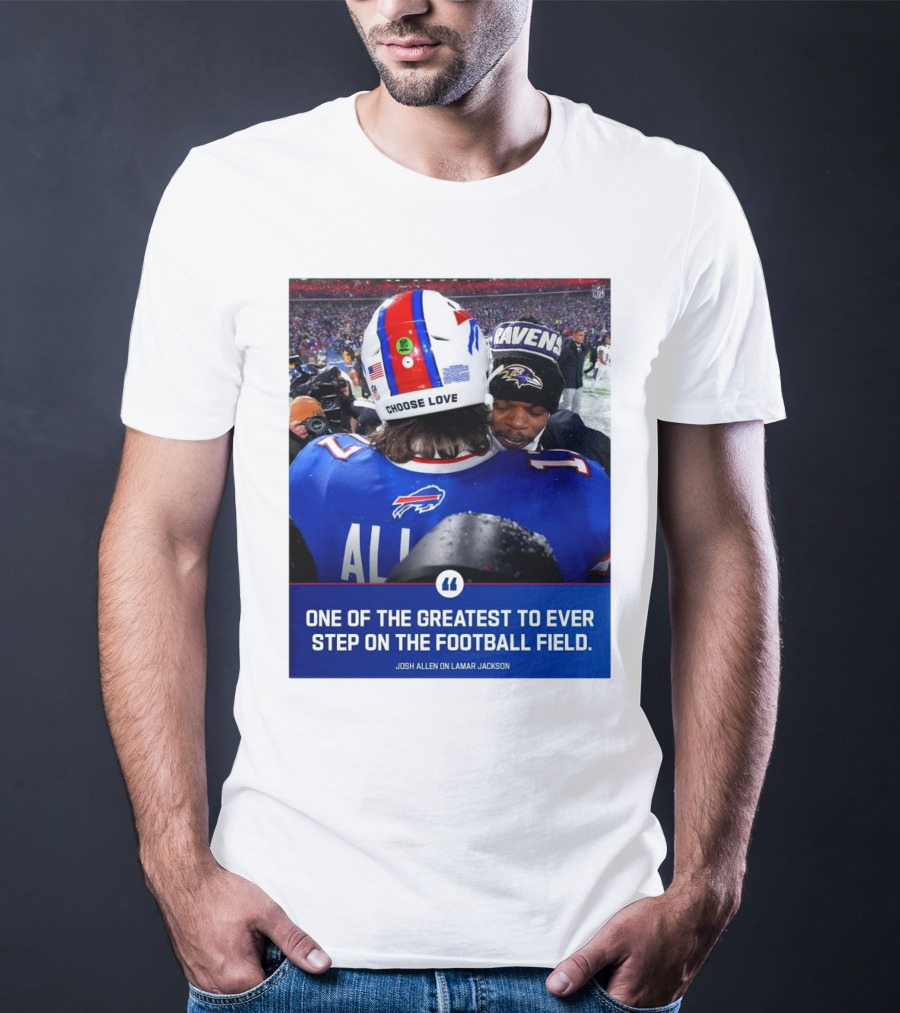 Buffalo Bills Josh Allen And Lamar Jackson Choose Love Greatest To Ever Step On The Football Field T-Shirt