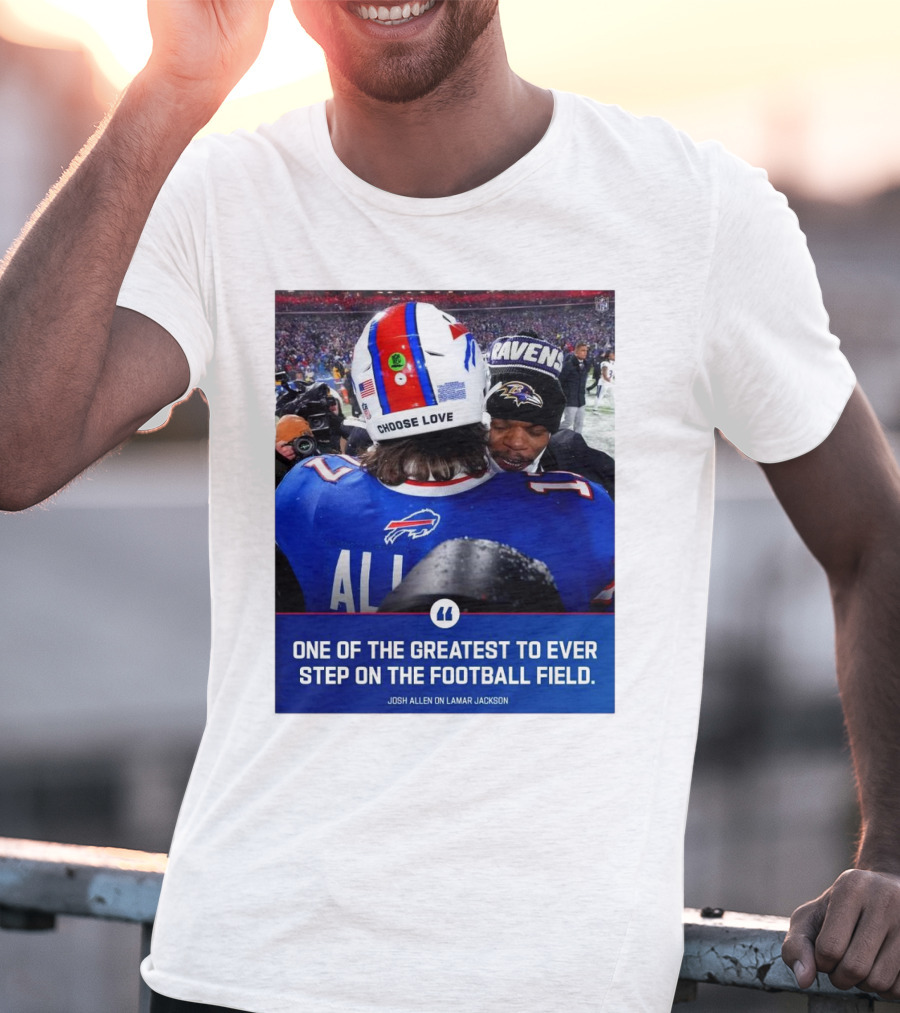 Buffalo Bills Josh Allen And Lamar Jackson Choose Love Greatest To Ever Step On The Football Field T-Shirt