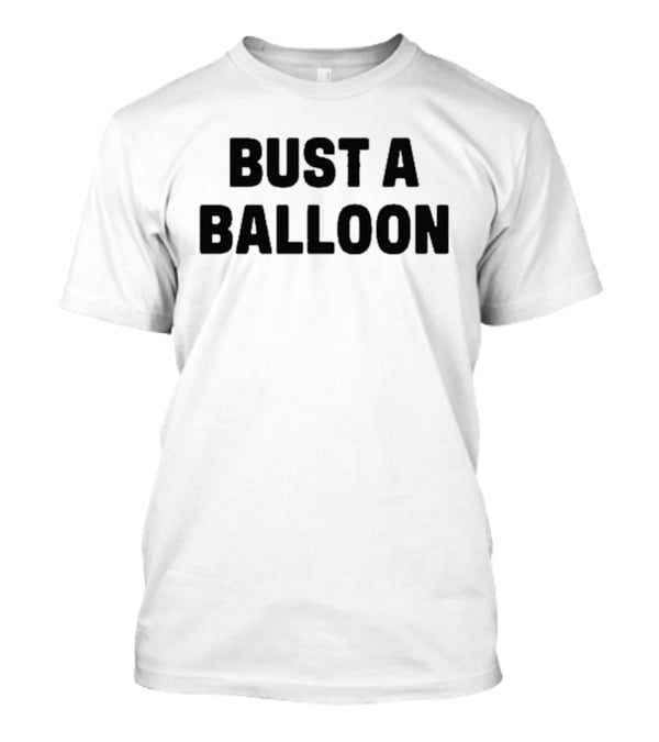 BUST A BALLOON T-Shirt