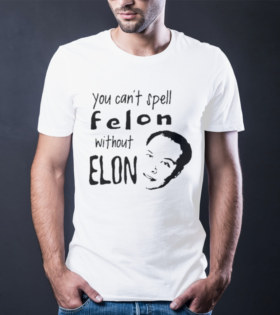 Bustertoks You Can't Spell Felon Without Elon T-Shirt