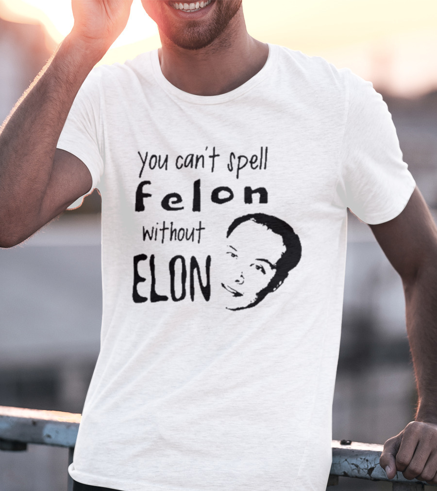 Bustertoks You Can't Spell Felon Without Elon T-Shirt