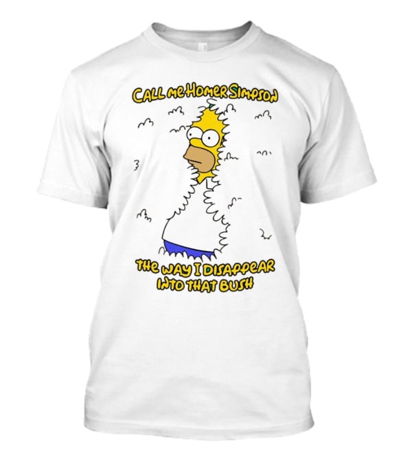 Call Me Homer Simpson The Way I Disappear Into That Bush T-Shirt