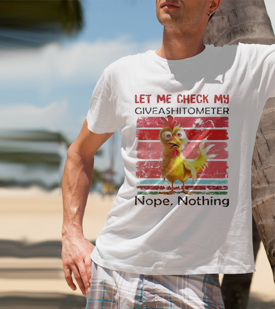 Let Me Check My Giveashitometer Chicken Nope Nothing T-Shirt