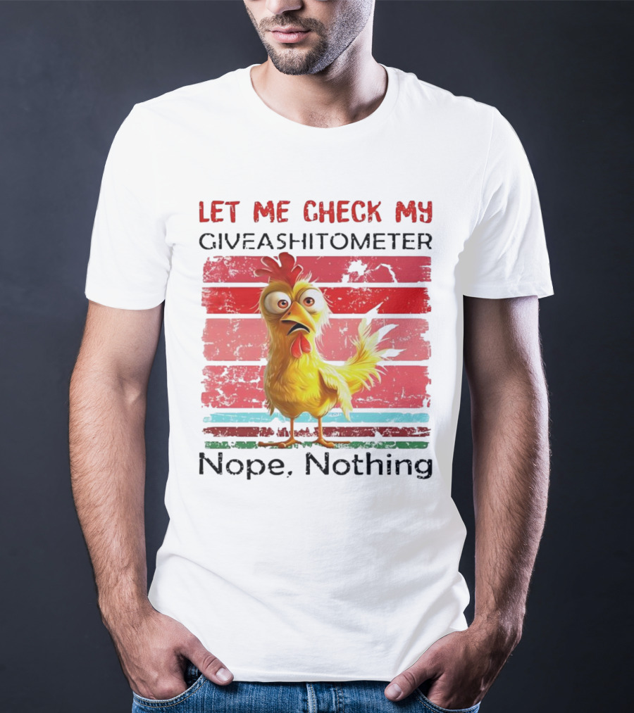 Let Me Check My Giveashitometer Chicken Nope Nothing T-Shirt