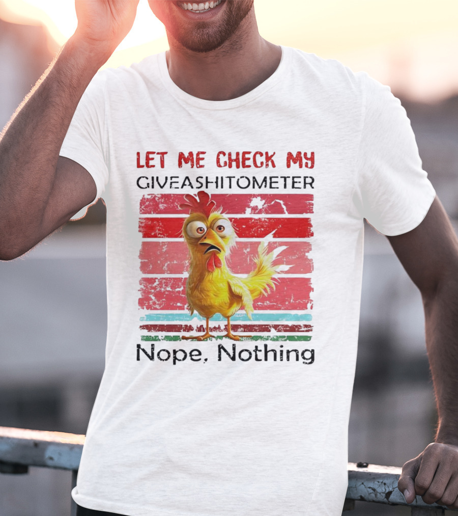 Let Me Check My Giveashitometer Chicken Nope Nothing T-Shirt