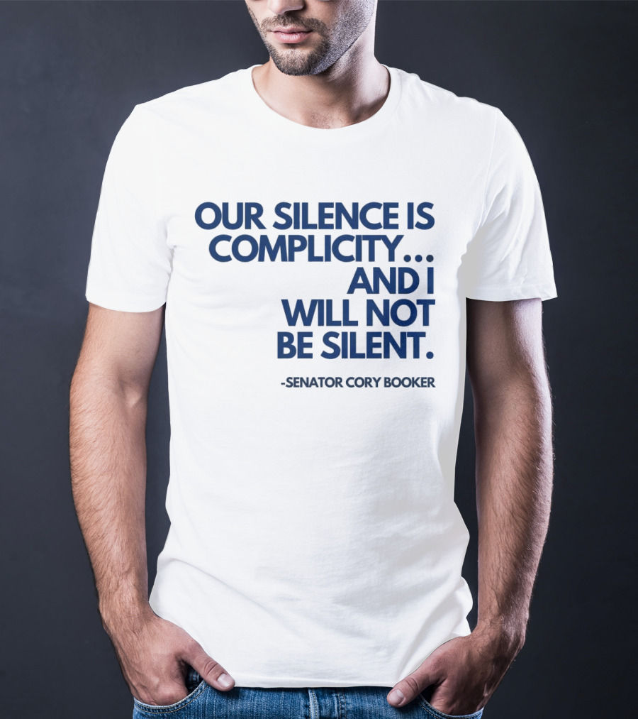 Our Silence Is Complicity And I Will Not Be Silent Senator Cory Booker 2025 T-Shirt
