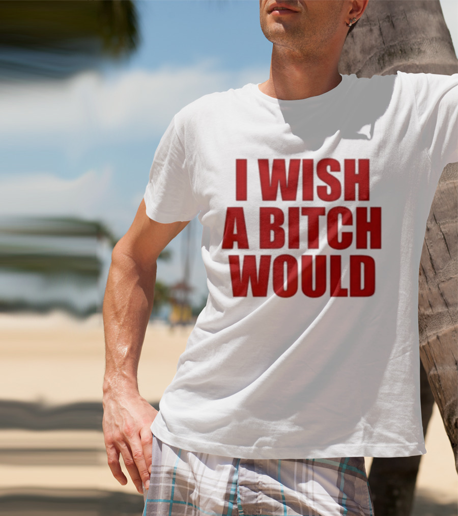 Deluludesigns I Wish A Bitch Would Red Bold Statement T-Shirt