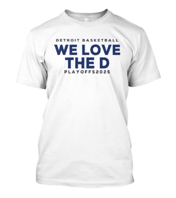 Detroit Basketball We Love The D Playoffs 2025 T-Shirt