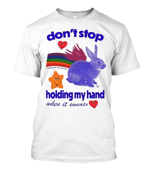 Don’t Stop Madeline The Person Holding My Hand When It Sweats Rainbow Bunny Hearts T-Shirt