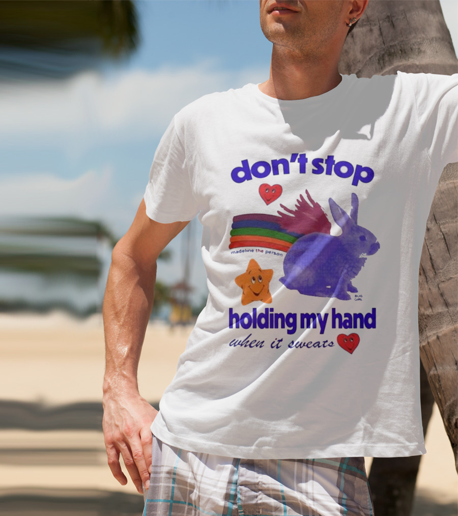 Don’t Stop Madeline The Person Holding My Hand When It Sweats Rainbow Bunny Hearts T-Shirt