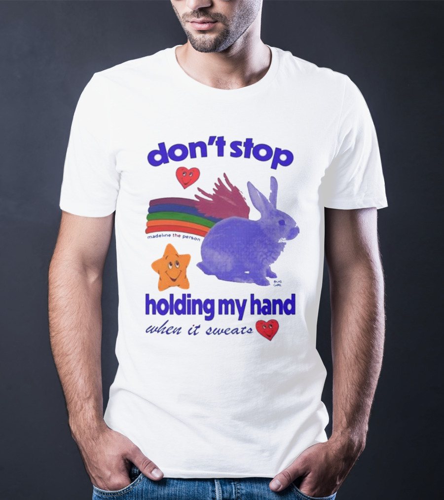 Don’t Stop Madeline The Person Holding My Hand When It Sweats Rainbow Bunny Hearts T-Shirt