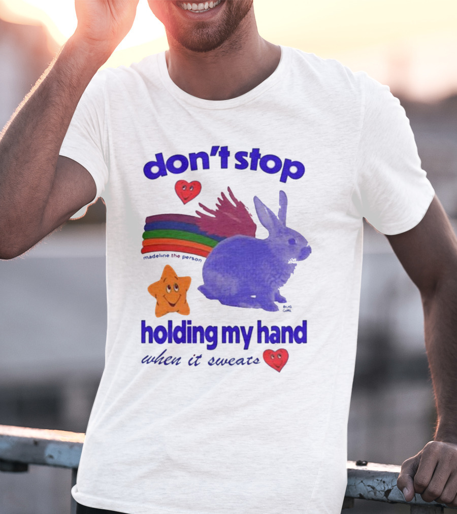 Don’t Stop Madeline The Person Holding My Hand When It Sweats Rainbow Bunny Hearts T-Shirt