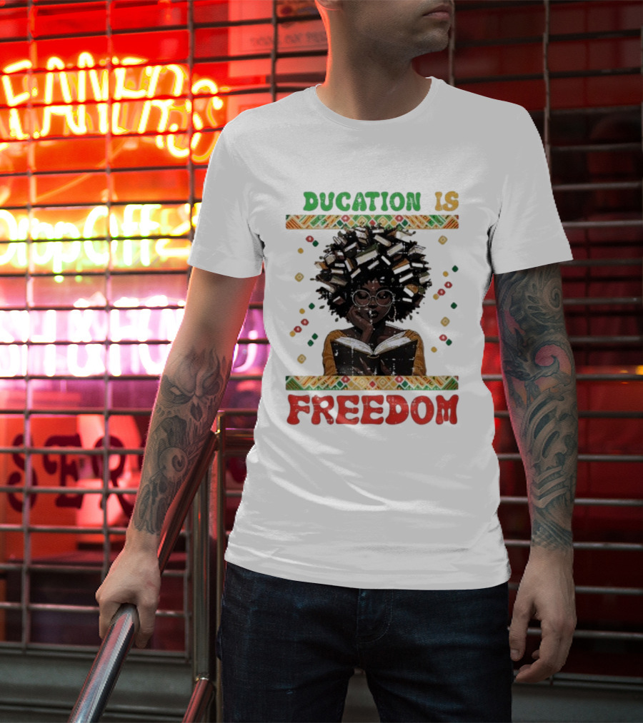 Education Is Freedom Afrocentric Black History Month Teacher Empowerment T-Shirt