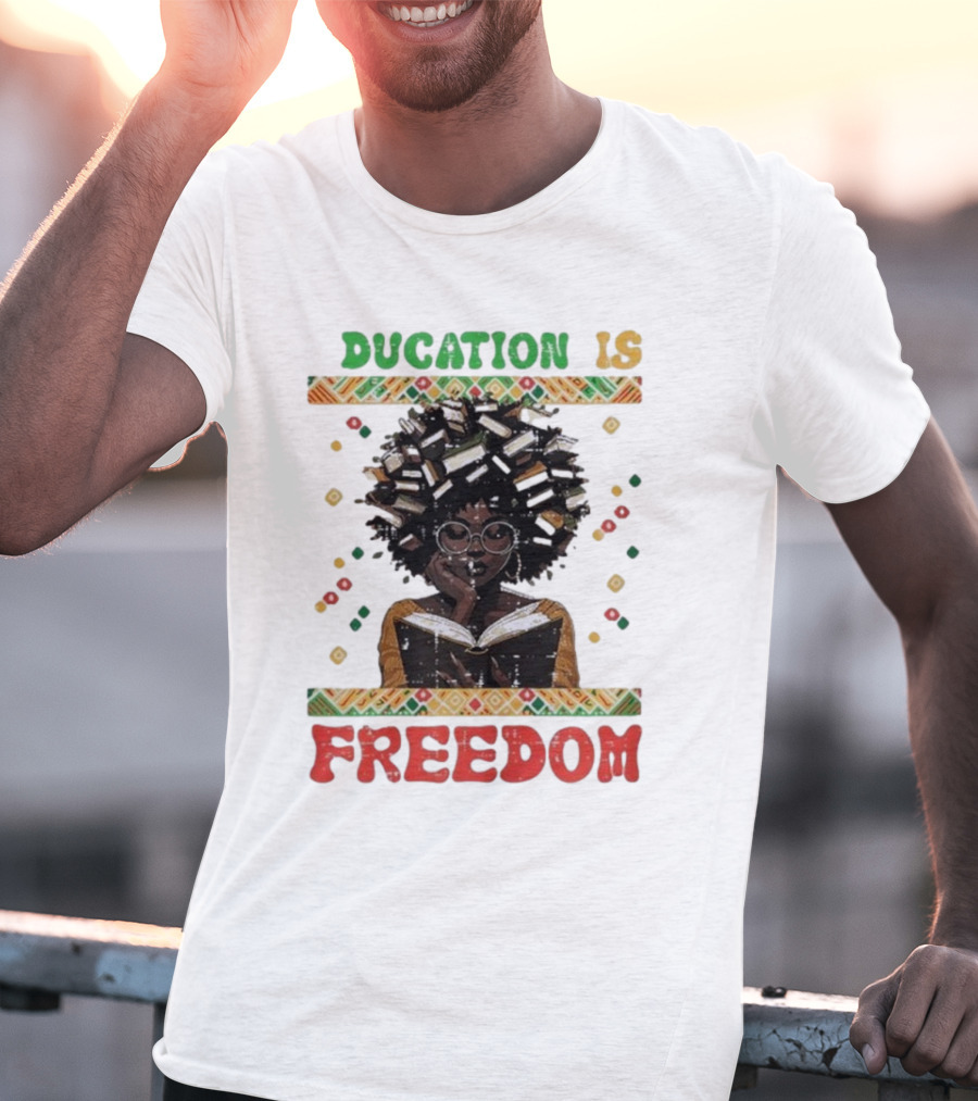 Education Is Freedom Afrocentric Black History Month Teacher Empowerment T-Shirt