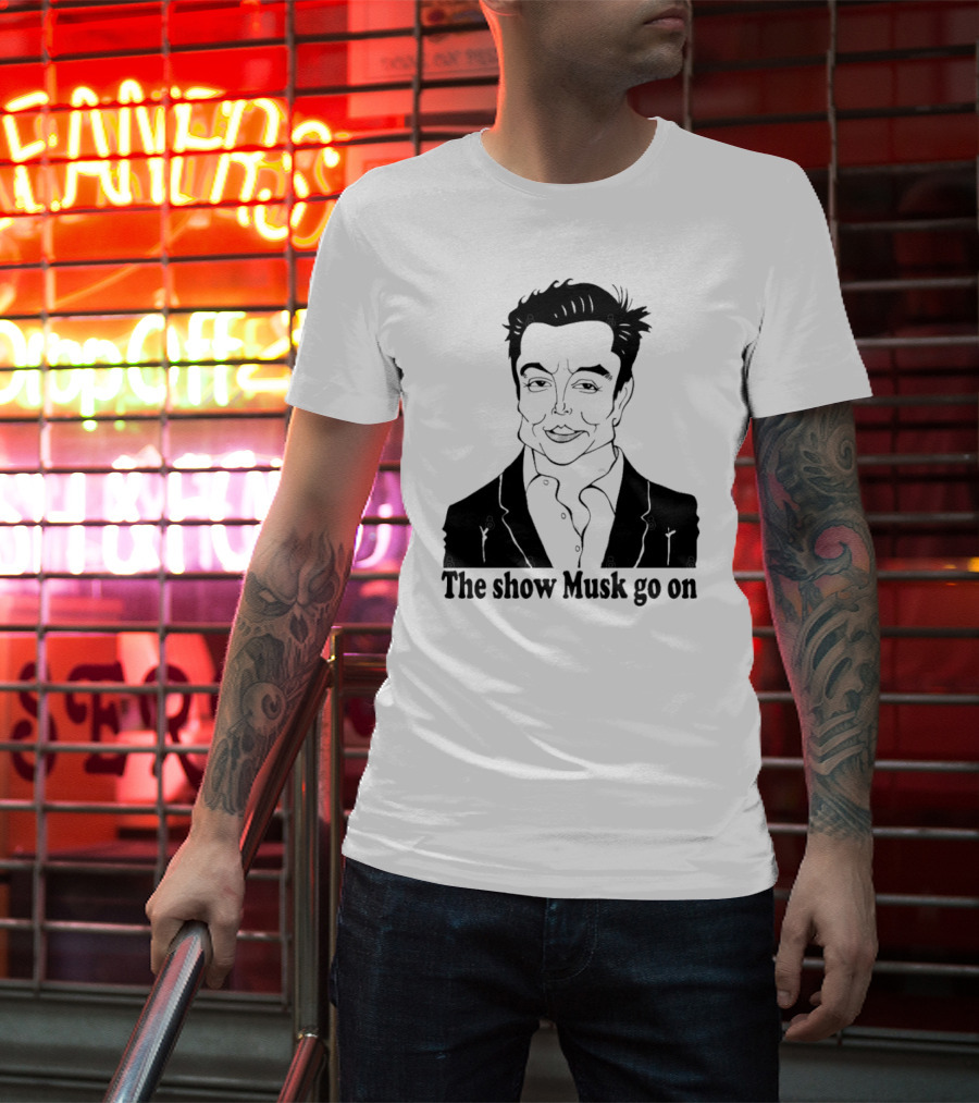 Elon Musk Meme The Show Musk Go On Iconic Phrase T-Shirt