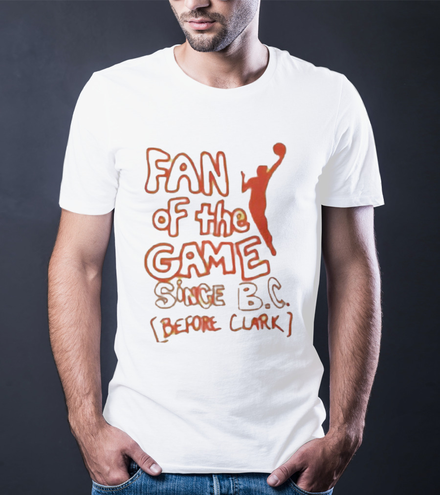 Fan Of The Game Since BC Before Clark Basketball Silhouette T-Shirt