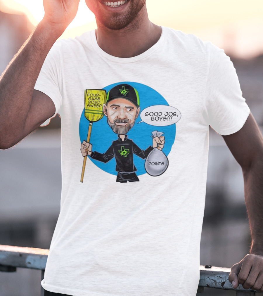 Four Game Road Sweep Good Job Boys Points Dallas Stars Peter DeBoer T-Shirt