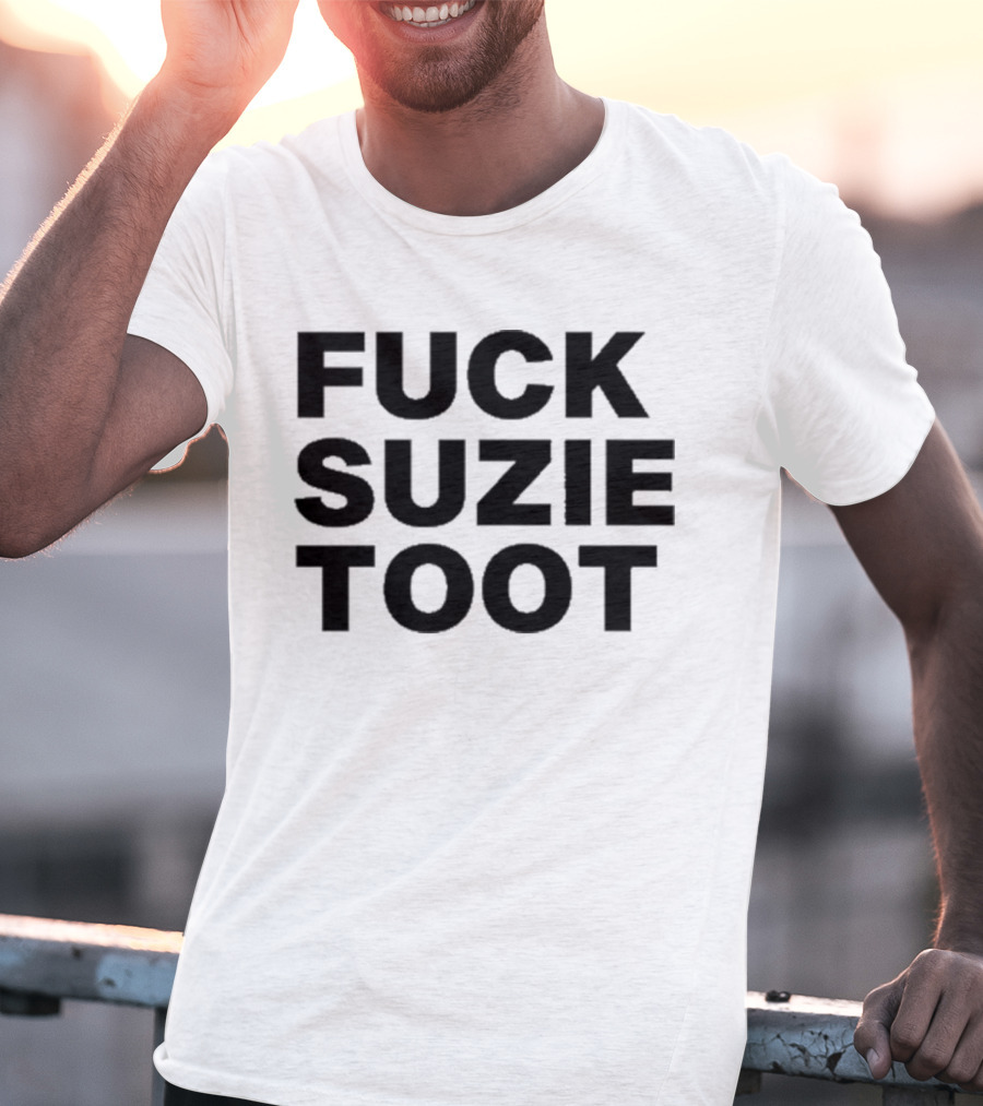 Fuck Suzie Toot T-Shirt