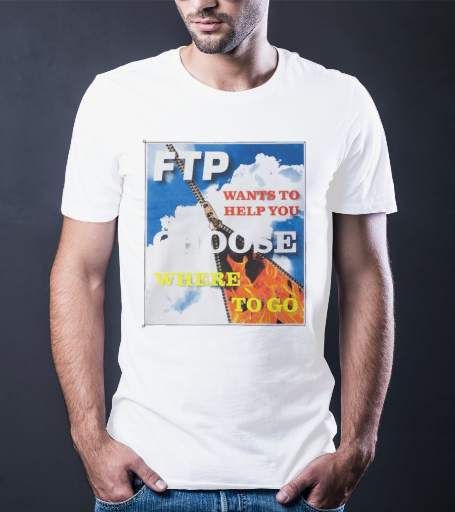 FTP Wants To Help You Choose Where To Go T-Shirt