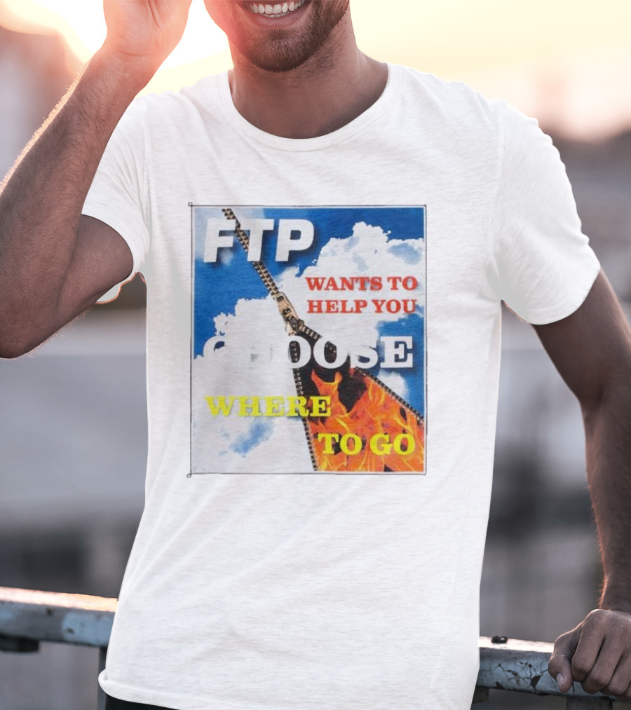FTP Wants To Help You Choose Where To Go T-Shirt