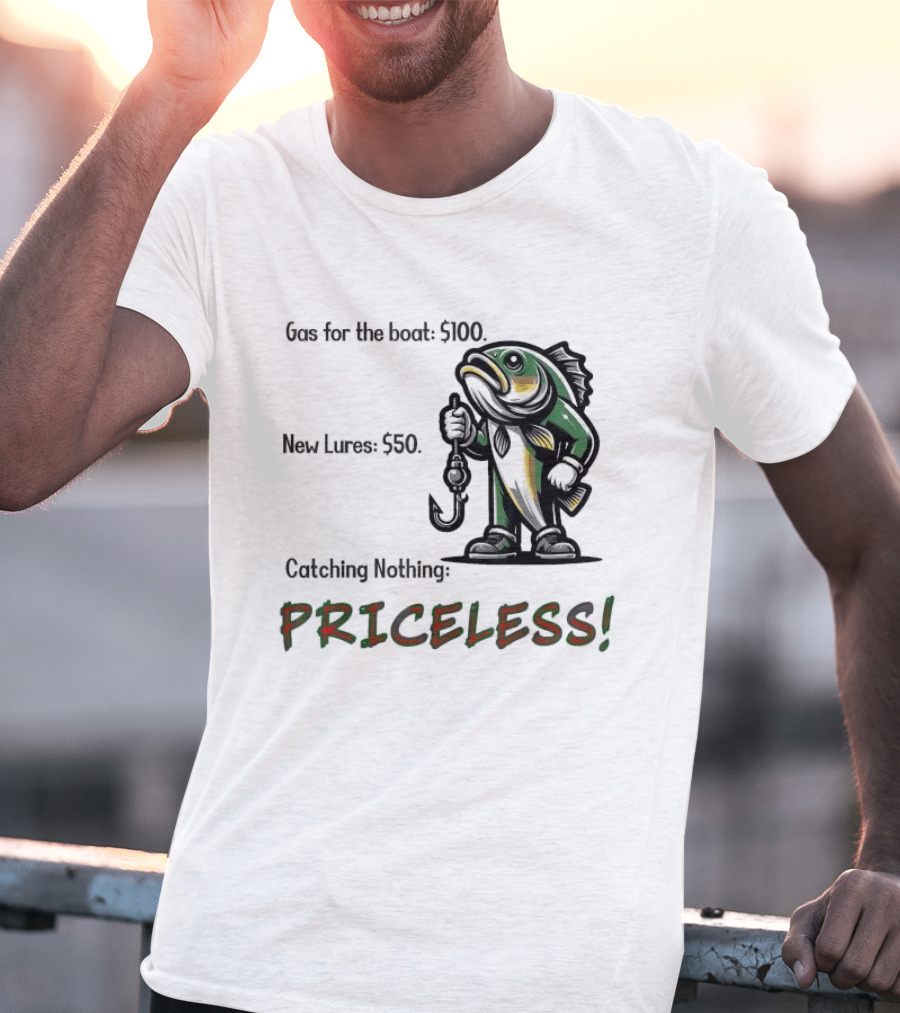 Gas For The Boat 5100 New Lures 550 Catching Nothing Priceless Fishing T-Shirt