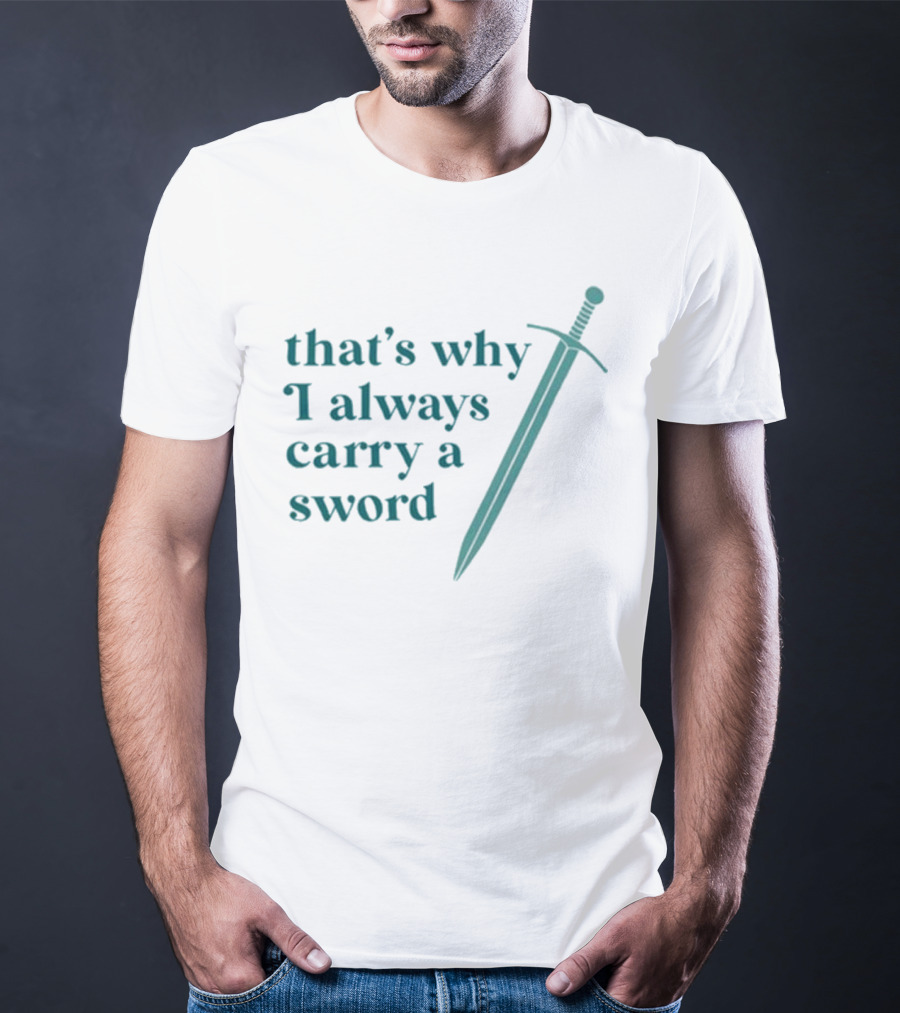 Ginnydi That's Why I Always Carry A Sword Matching Concept T-Shirt