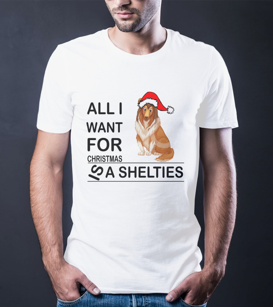 All I Want For Christmas Is A Shelties Dog Wearing Santa Hat T-Shirt