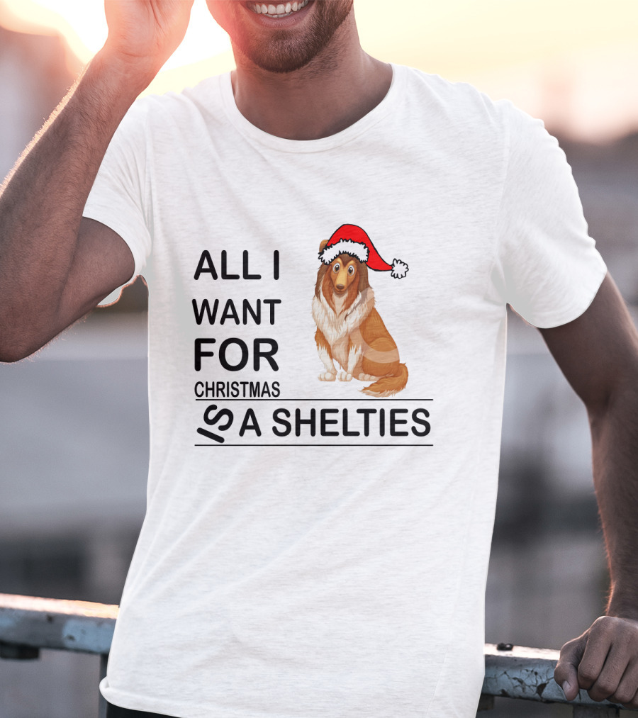 All I Want For Christmas Is A Shelties Dog Wearing Santa Hat T-Shirt