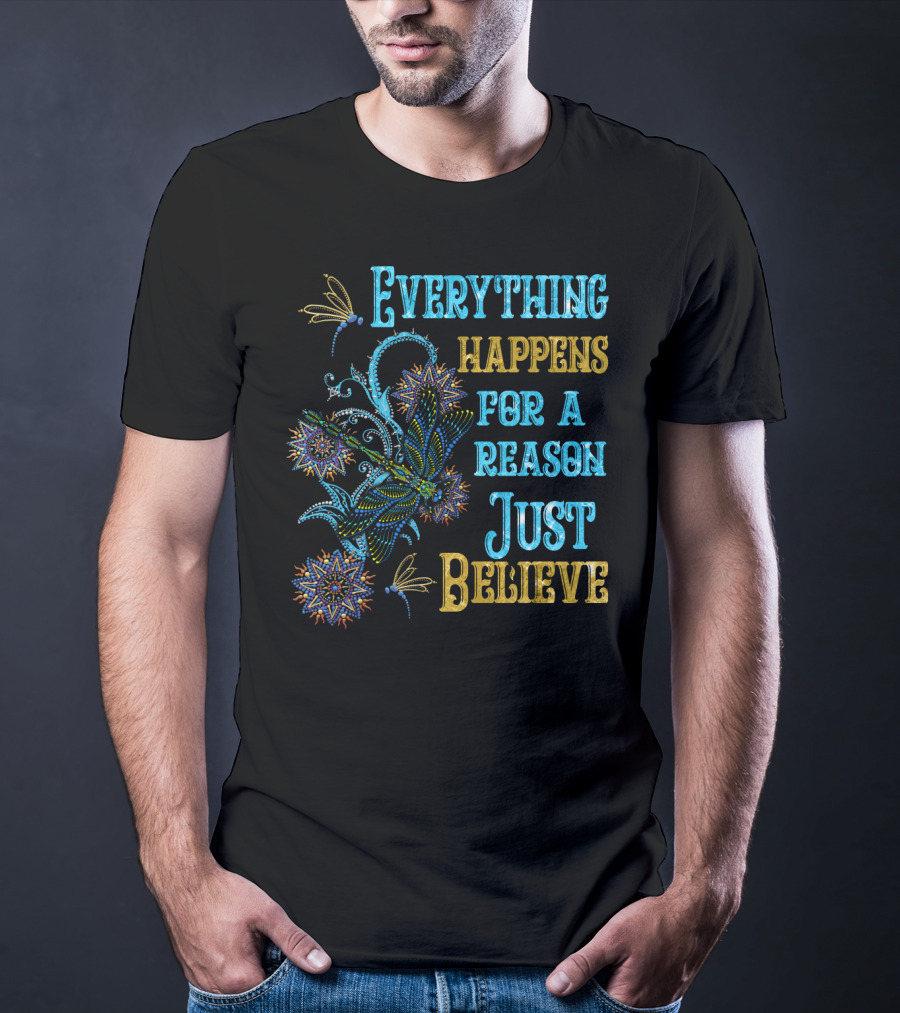 Everything Happens For A Reason Just Believe Dragonfly T-Shirt