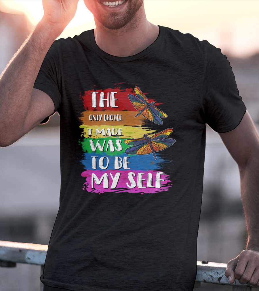 The Only Choice I Made Was To Be Myself Dragonfly T-Shirt