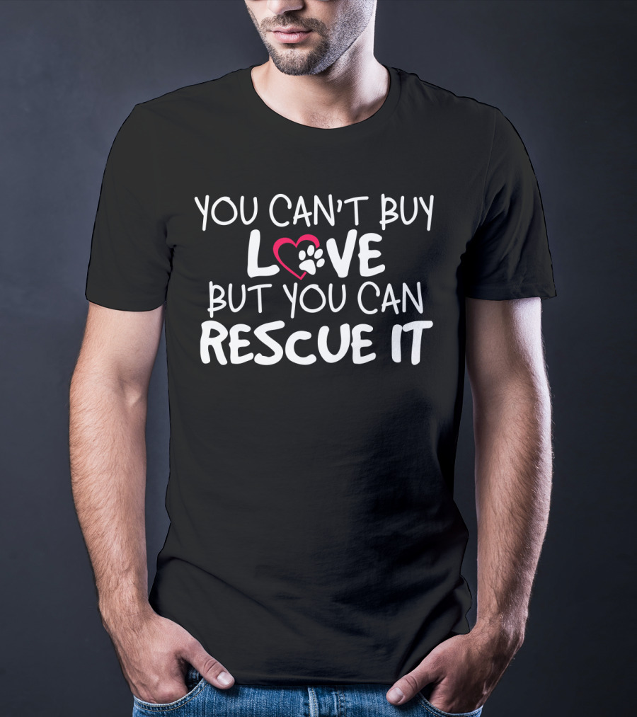 You Can't Buy Love But You Can Rescue It Paw Heart T-Shirt