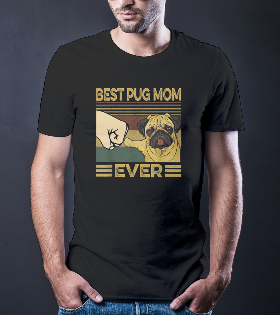 Best Pug Mom Ever Fist Bump T-Shirt