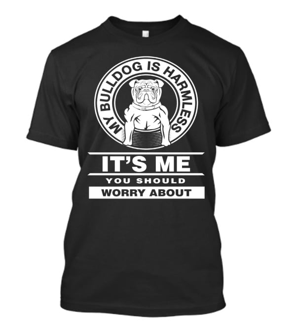 Funny Bulldog Mom Life: My Bulldog Is Harml...T-Shirt 