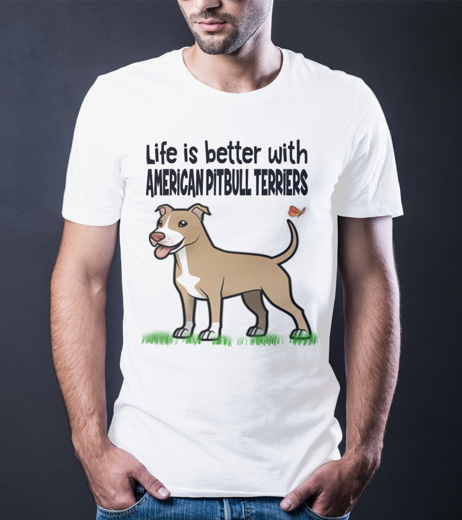 Life Is Better With American Pit Bull Terriers Amstaff Terrier Pit Bull T-Shirt