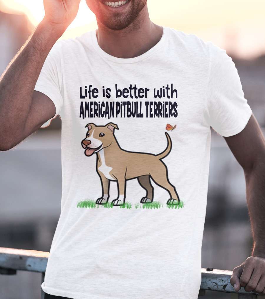 Life Is Better With American Pit Bull Terriers Amstaff Terrier Pit Bull T-Shirt