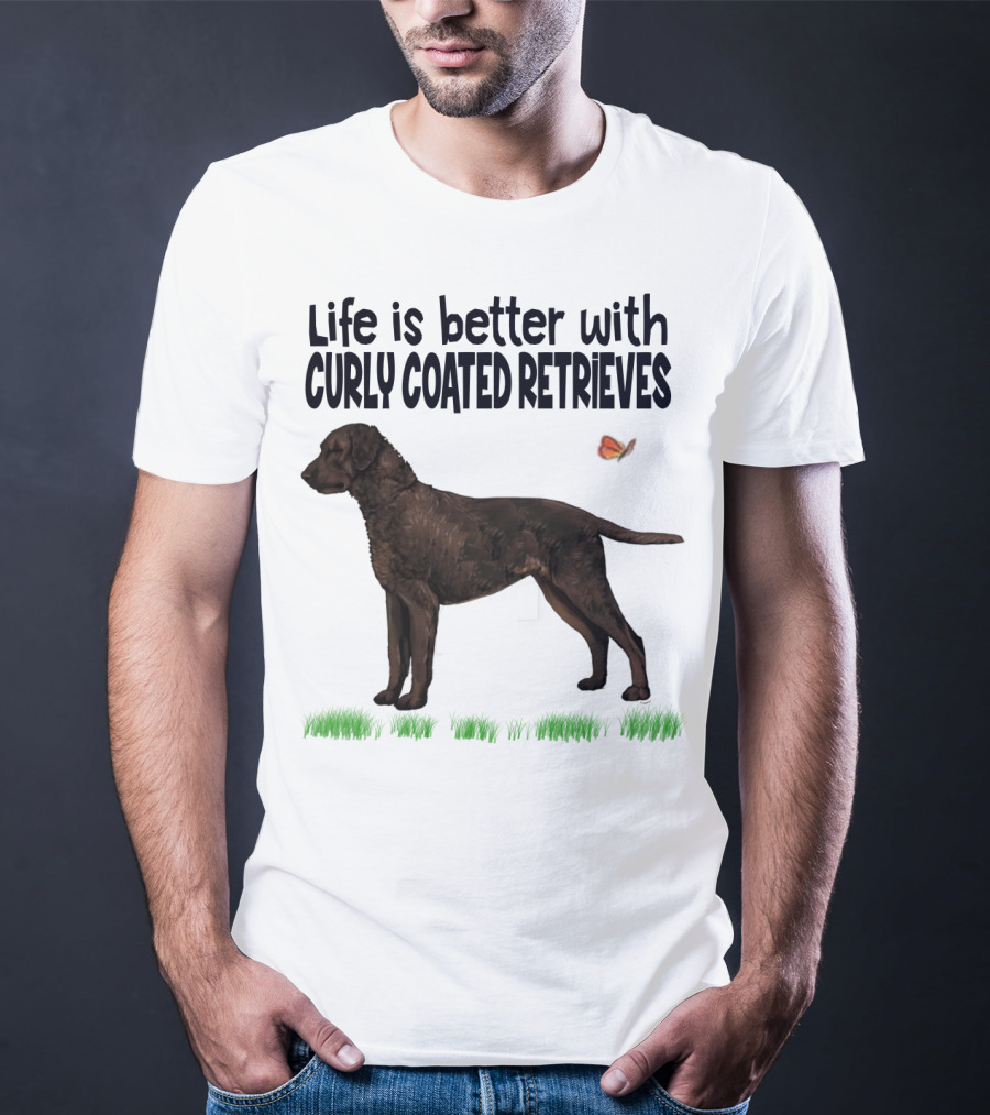Life Is Better With Curly Coated Retrievers T-Shirt