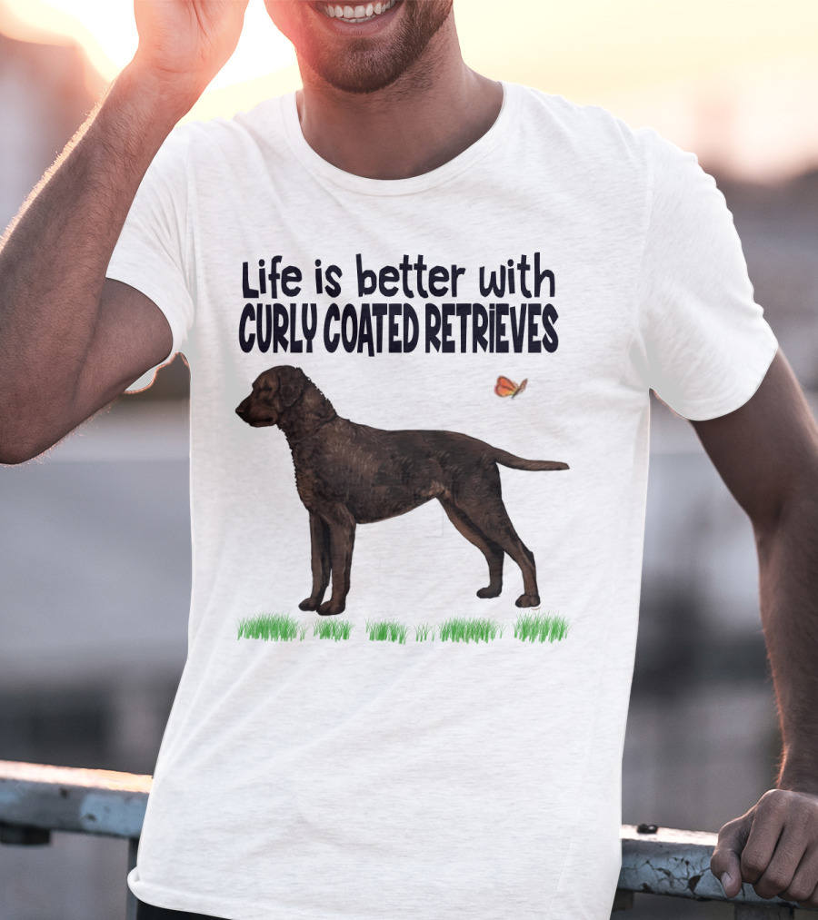 Life Is Better With Curly Coated Retrievers T-Shirt