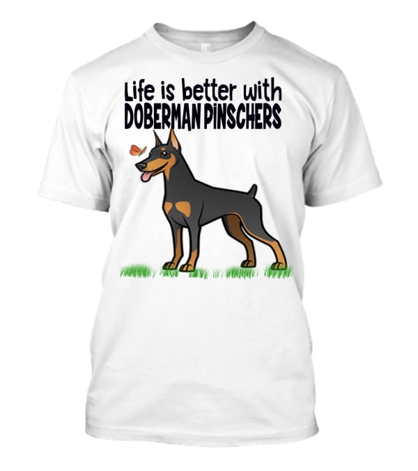 Life Is Better with Doberman Pinschers Butt...T-Shirt 