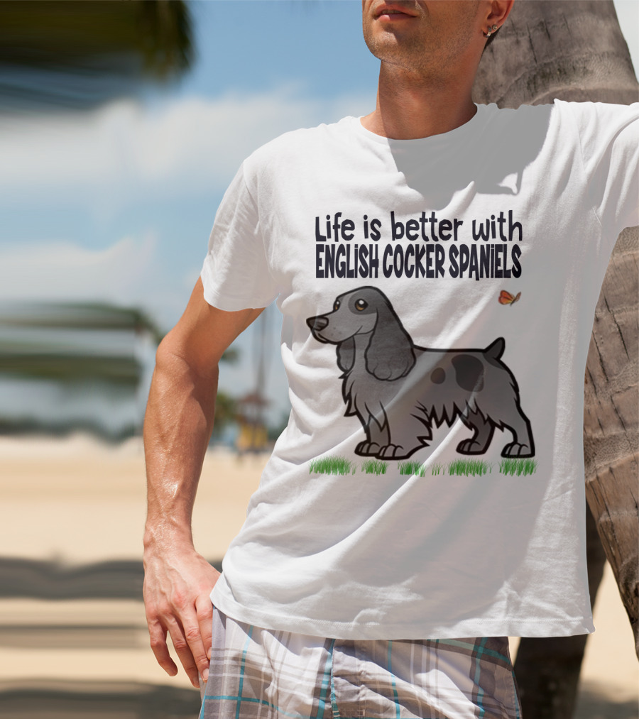 Life Is Better With English Cocker Spaniels And Butterfly T-Shirt