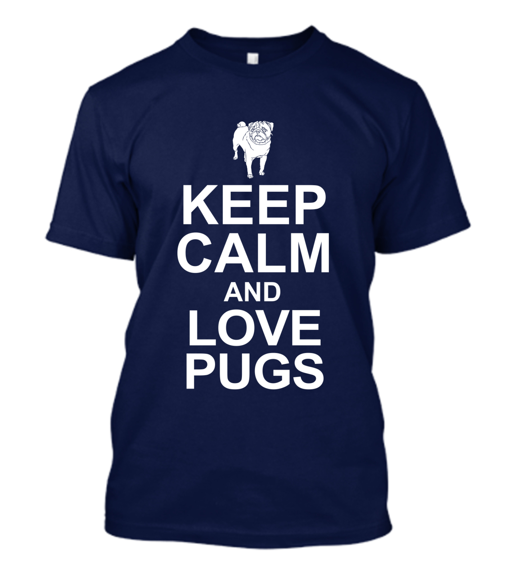 Keep Calm And Love Pugs With Adorable Pug T-Shirt