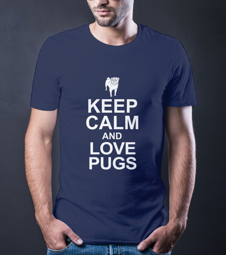 Keep Calm And Love Pugs With Adorable Pug T-Shirt