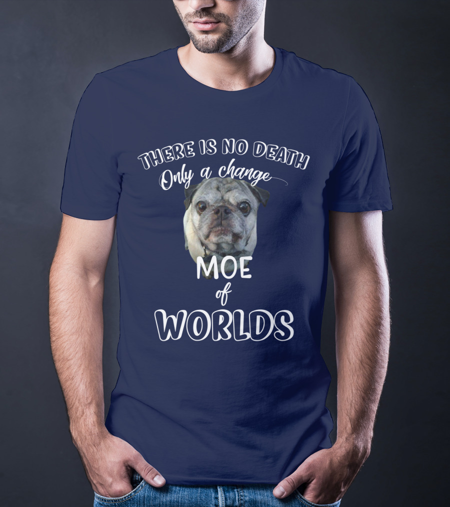 There Is No Death Only A Change Of Worlds Moe Pug T-Shirt