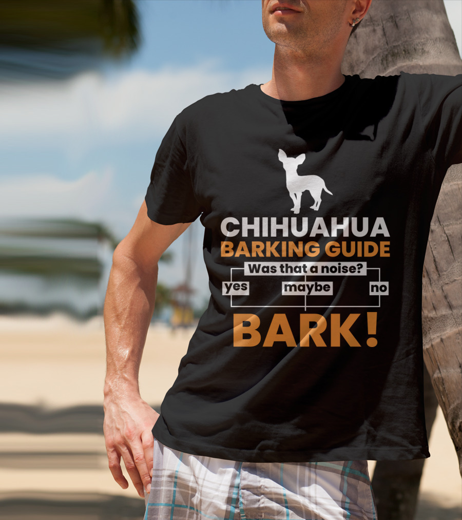 CHIHUAHUA BARKING GUIDE Was That A Noise Flowchart Yes Maybe No BARK T-Shirt