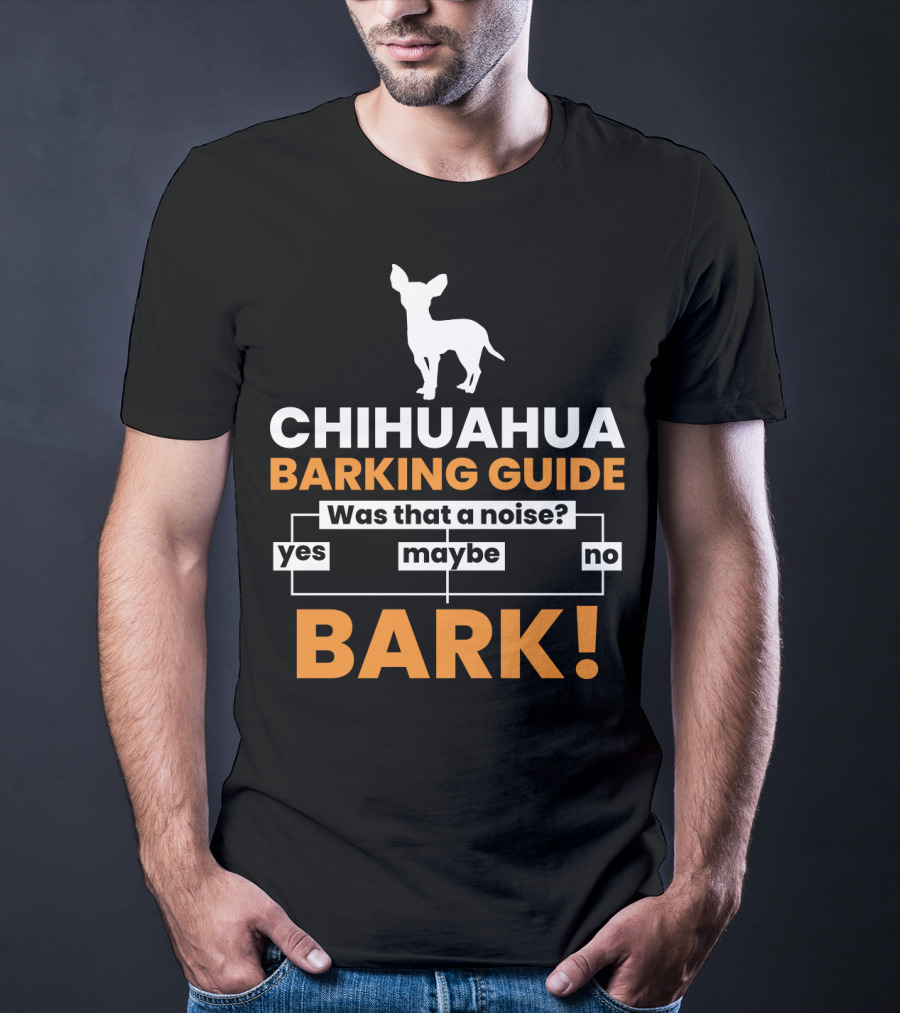 CHIHUAHUA BARKING GUIDE Was That A Noise Flowchart Yes Maybe No BARK T-Shirt